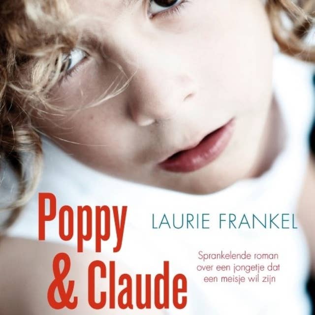 Poppy & Claude: Sprankelende roman over een jongetje dat een meisje wil zijn