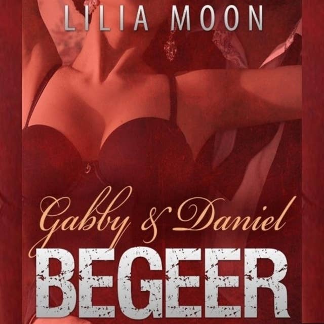 Begeer - Gabby & Daniel: Geketend Boek 3