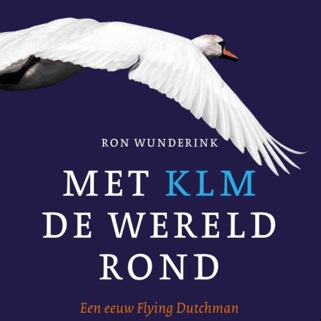Met KLM de wereld rond: Een eeuw Flying Dutchman