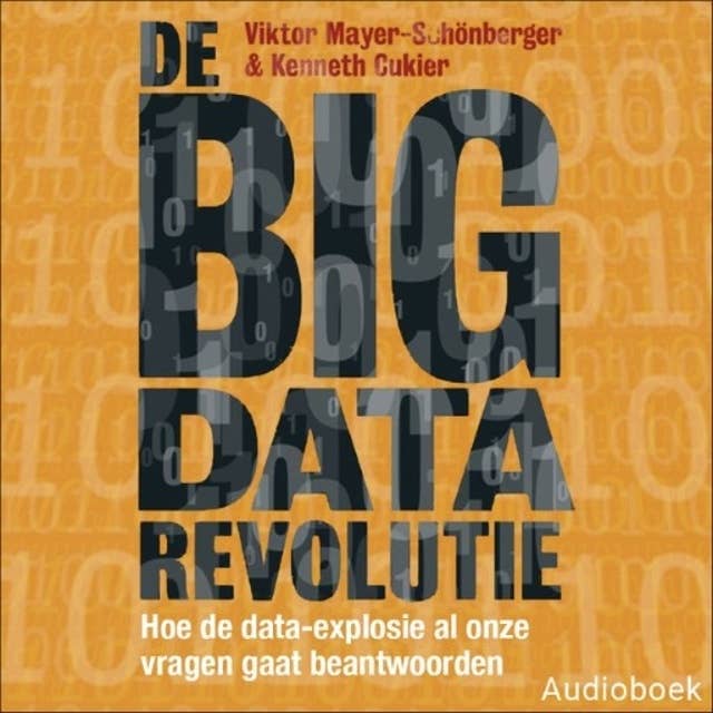 De big data revolutie: Hoe de data-explosie al onze vragen gaat beantwoorden