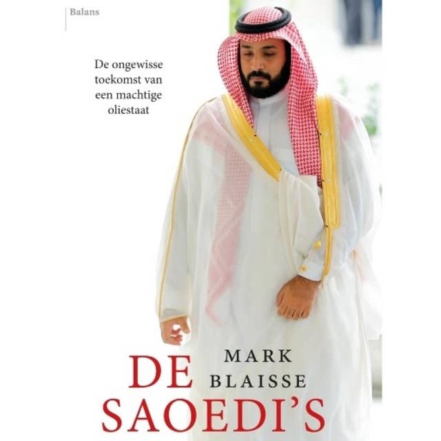 De Saoedi's: De ongewisse toekomst van een machtige oliestaat