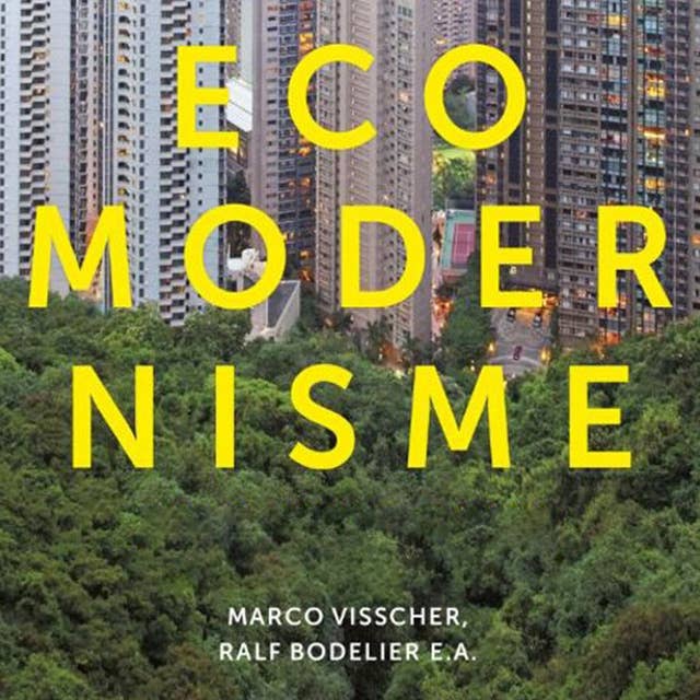 Ecomodernisme, het nieuwe denken over groen en groei