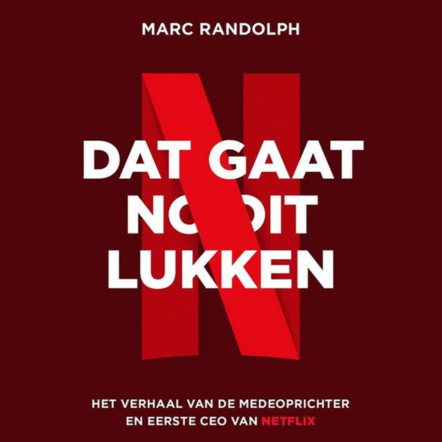 Dat gaat nooit lukken: Het verhaal van de medeoprichter en eerste CEO van NETFLIX