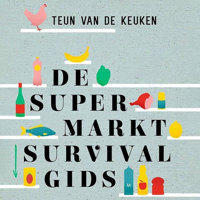 De supermarktsurvivalgids by Teun van de Keuken