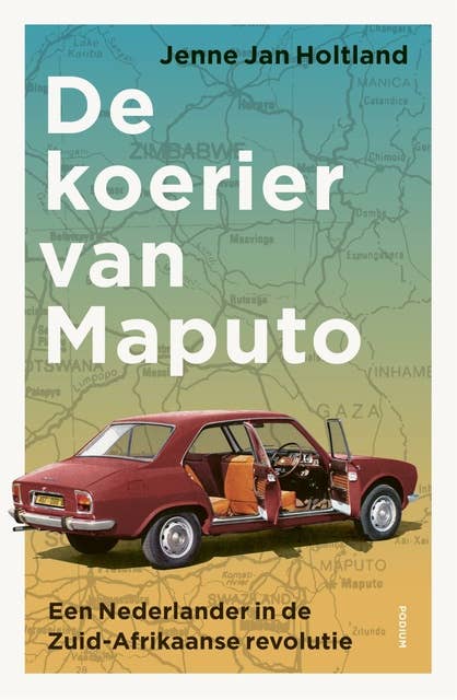 De koerier van Maputo: Een Nederlander in de Zuid-Afrikaanse revolutie