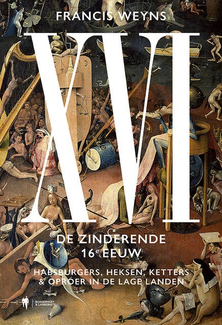 XVI. De zinderende 16e eeuw: Habsburgers, heksen, ketters & oproer in de Lage Landen