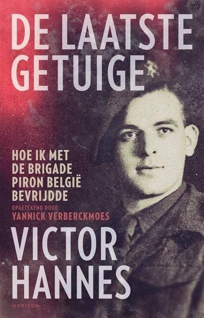 De laatste getuige: Hoe ik met de Brigade Piron België bevrijdde
