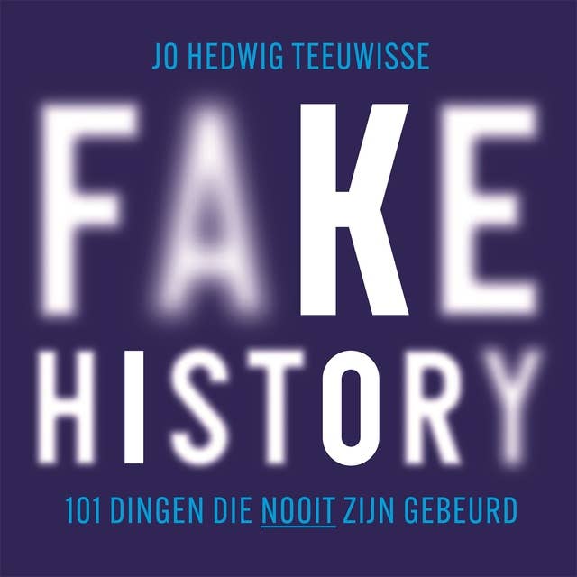 Fake history: 101 dingen die nooit zijn gebeurd