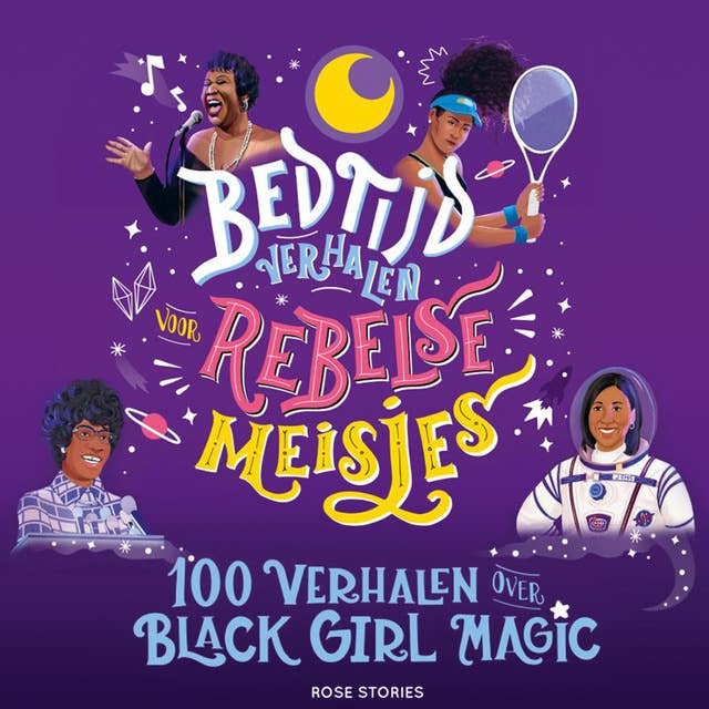 Bedtijdverhalen voor rebelse meisjes: 100 verhalen over Black Girl Magic