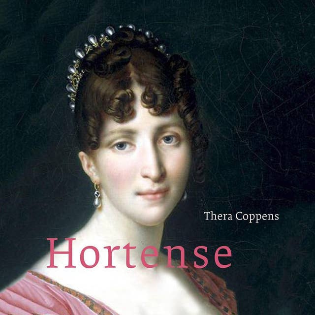 Hortense: De vergeten koningin van Holland