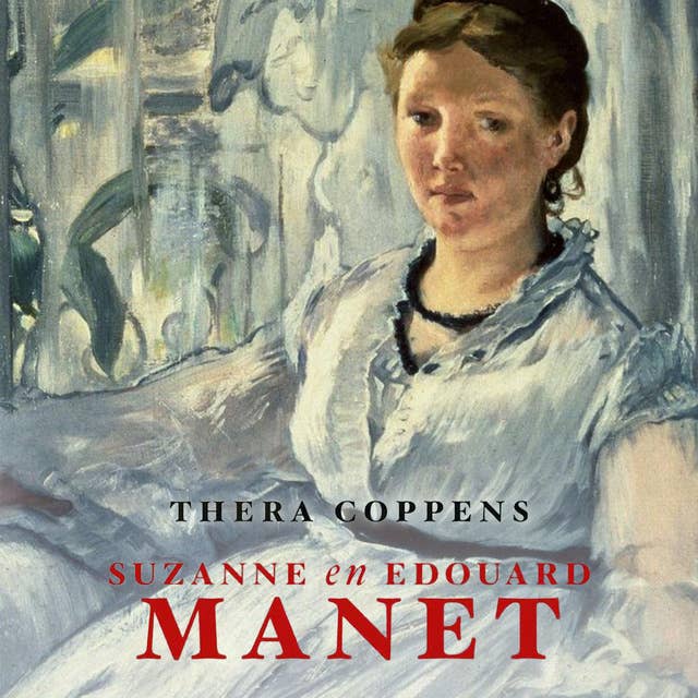 Suzanne en Edouard Manet: De liefde van een Hollandse pianiste en een Parijse schilder