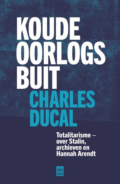 Koude Oorlogsbuit: Totalitarisme - over Stalin, archieven en Hannah Arendt