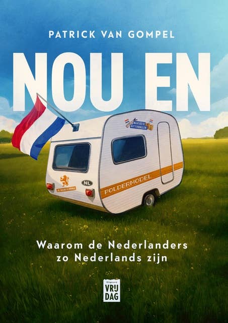 Nou en: Waarom de Nederlanders zo Nederlands zijn