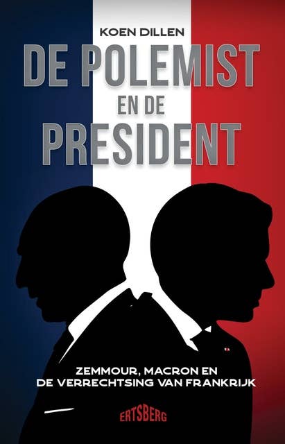 De polemist en de president: Zemmour, Macron en de verrechtsing van Frankrijk