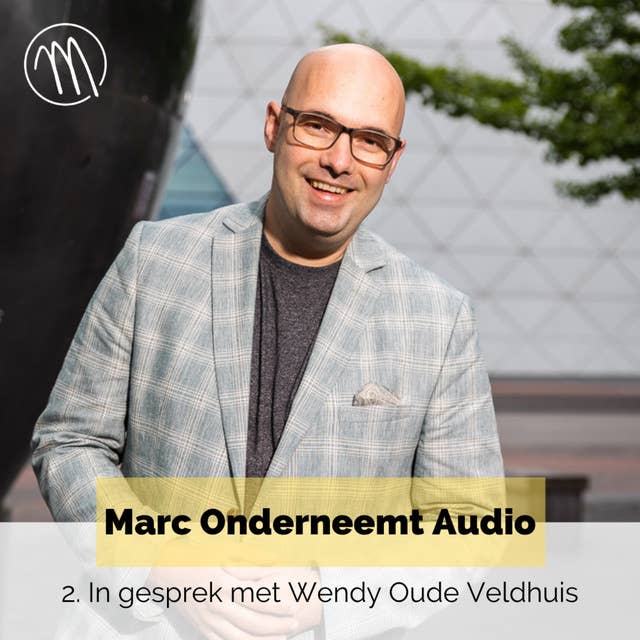 Marc onderneemt audio: In gesprek met Wendy Oude Veldhuis