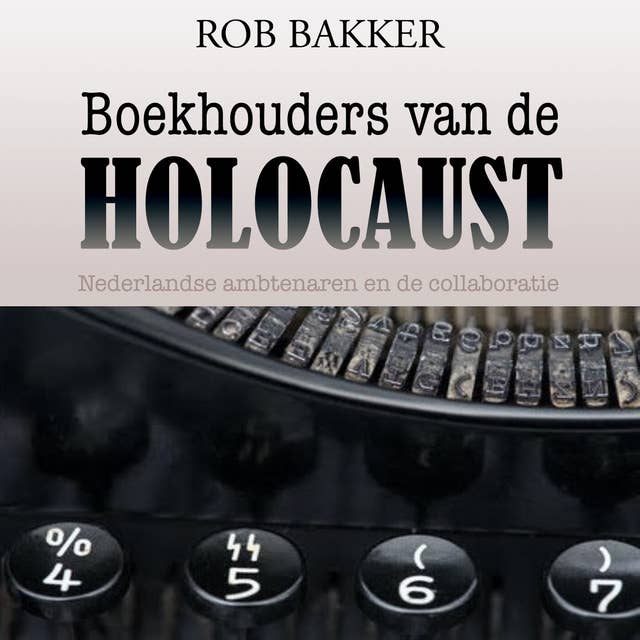 Boekhouders van de Holocaust: De rol van de Nederlandse overheid in de Jodenvervolging 1940 -2020