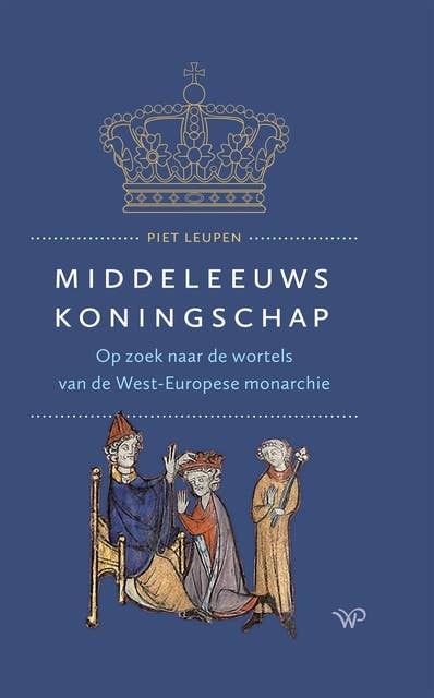 Middeleeuws koningschap: Op zoek naar de wortels van de West-Europese monarchie