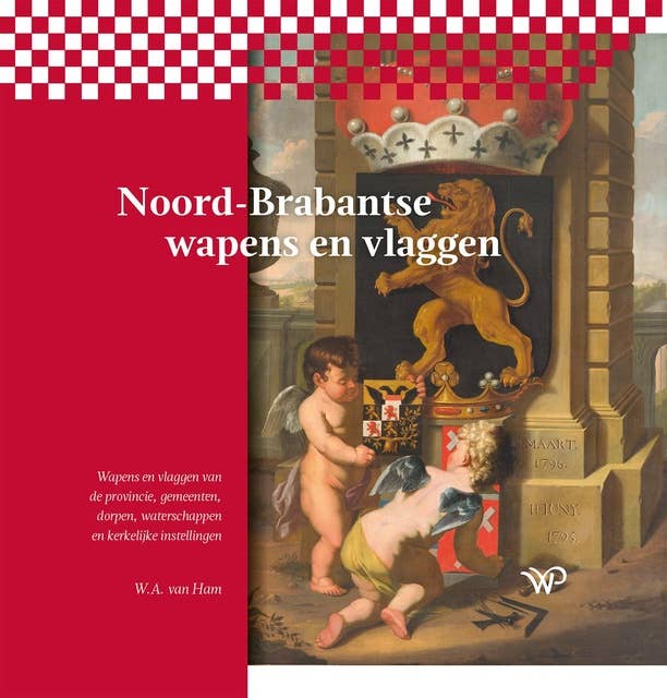Noord-Brabantse wapens en vlaggen: Wapens en vlaggen van de provincie, gemeenten, dorpen, waterschappen en kerkelijke instellingen