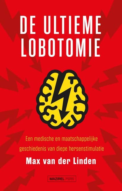 De ultieme lobotomie: Een medische en maatschappelijke geschiedenis van diepe hersenstimulatie
