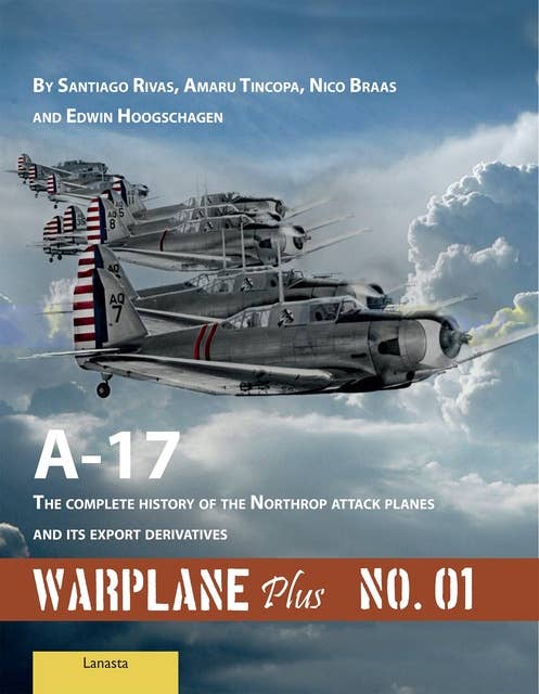 A17: The Complete History of the Northrop Attack Planes and Its Export Derivatives