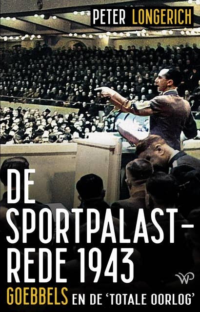 De Sportpalastrede 1943: Goebbels en de totale oorlog