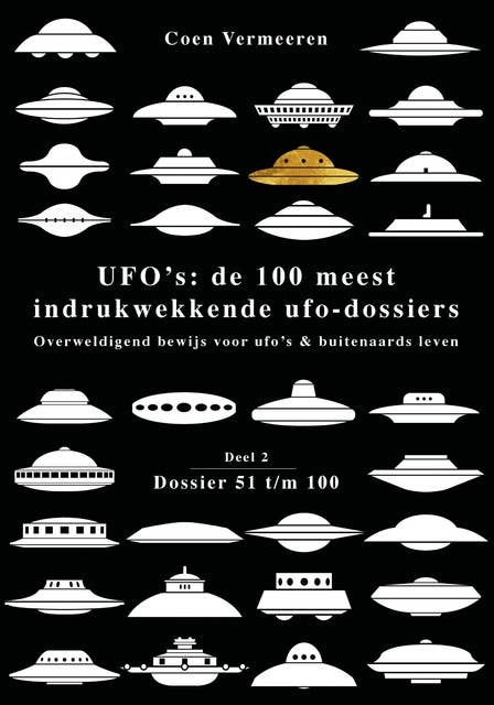Ufo’s: de honderd meest indrukwekkende ufo-dossiers: Overweldigend bewijs voor ufo’s & buitenaards leven
