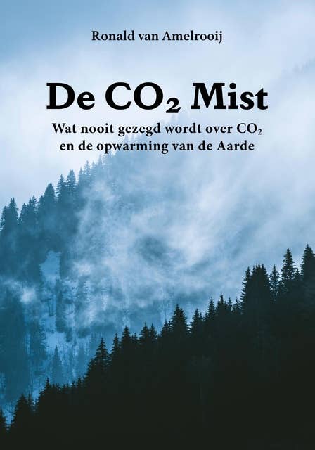 De CO2 Mist: Wat nooit gezegd wordt over CO2 en de opwarming van de Aarde