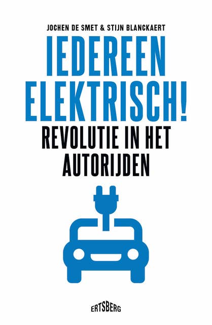 Iedereen elektrisch!: Revolutie in het autorijden