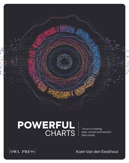 Powerful Charts: The Art of Creating Clear, Correct and Beautiful Data Visuals