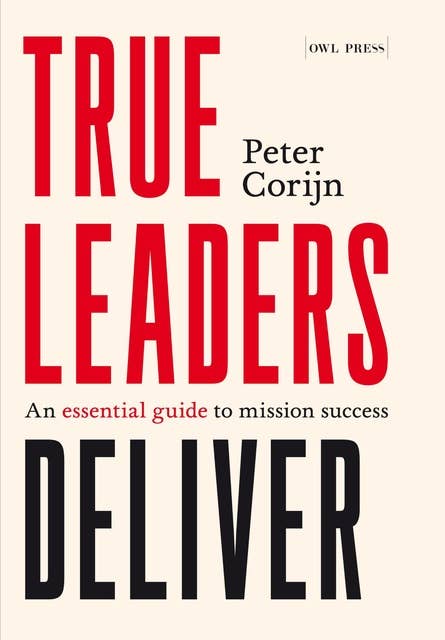 True leaders deliver: An essential guide to mission success