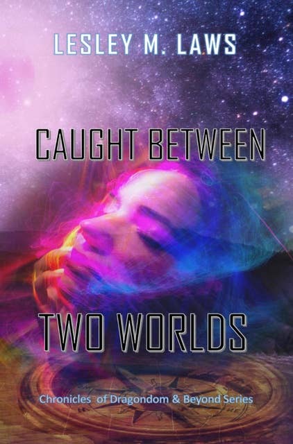 Caught Between Two Worlds: Chronicle of Dragondom & Beyond Series