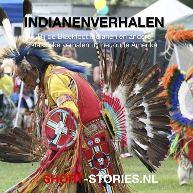 Indianenverhalen: Bij de Blackfoot Indianen en andere klassieke verhalen uit het oude Amerika