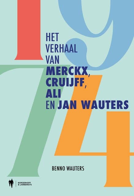 1974: Het verhaal van Merckx, Cruijff, Ali en Jan Wauters