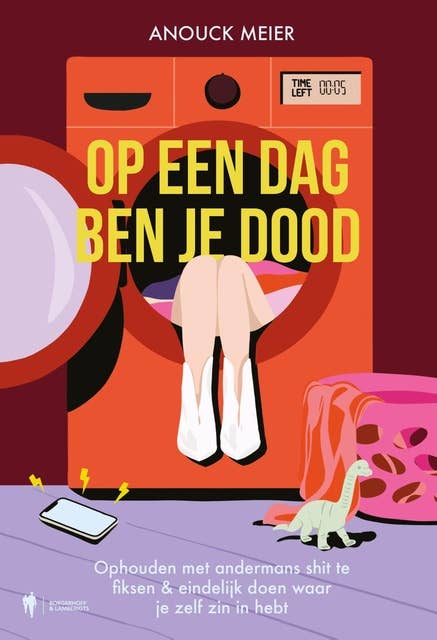 Op een dag ben je dood: Ophouden met andermans shit te fiksen & eindelijk doen waar je zelf zin in hebt 