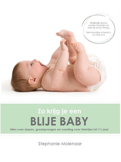 Zo krijg je een blije baby: Alles over slapen, groeisprongen en voeding voor kleintjes tot 1,5 jaar