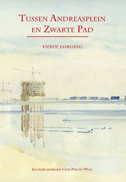 Tussen Andreasplein en Zwarte Pad IV: Literair jaarboek voor Nieuw-West
