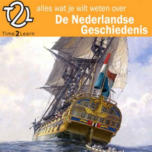 Alles wat je wilt weten over Nederlandse geschiedenis: Een Time2Learn luistercursus over geschiedenis