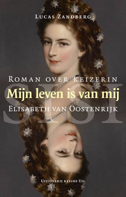 Mijn leven is van mij: roman over keizerin Elisabeth van Oostenrijk (Sisi)