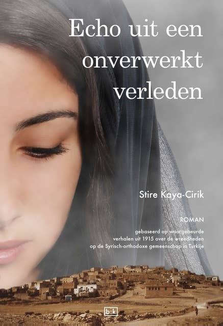 Echo uit een onverwerkt verleden: roman gebaseerd op waargebeurde verhalen uit 1915 over de wreedheden op de Syrisch-orthodoxe gemeenschap in Turkije