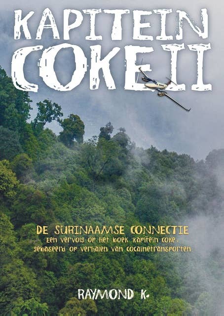 De Surinaamse Connectie: Een vervolg op het boek Kapitein Coke, gebaseerd op verhalen van cocaïnetransporten