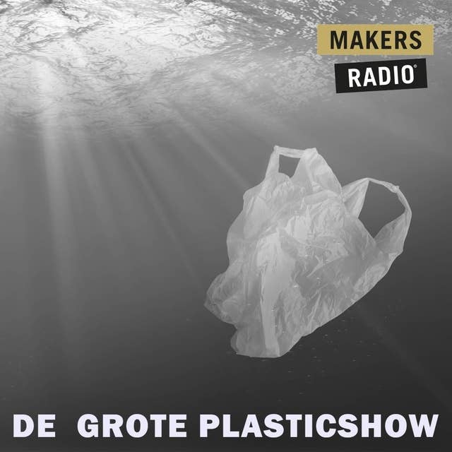 De grote plasticshow: MakersRadio