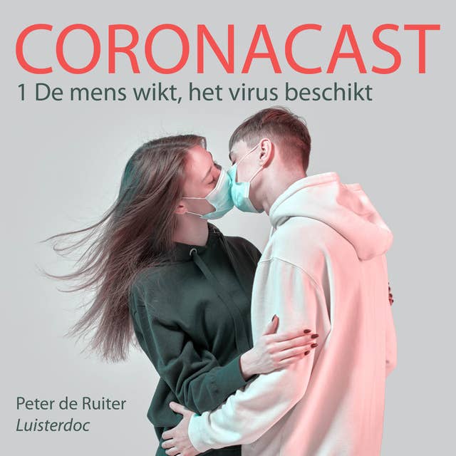 Coronacast (1): De mens wikt, het virus beschikt