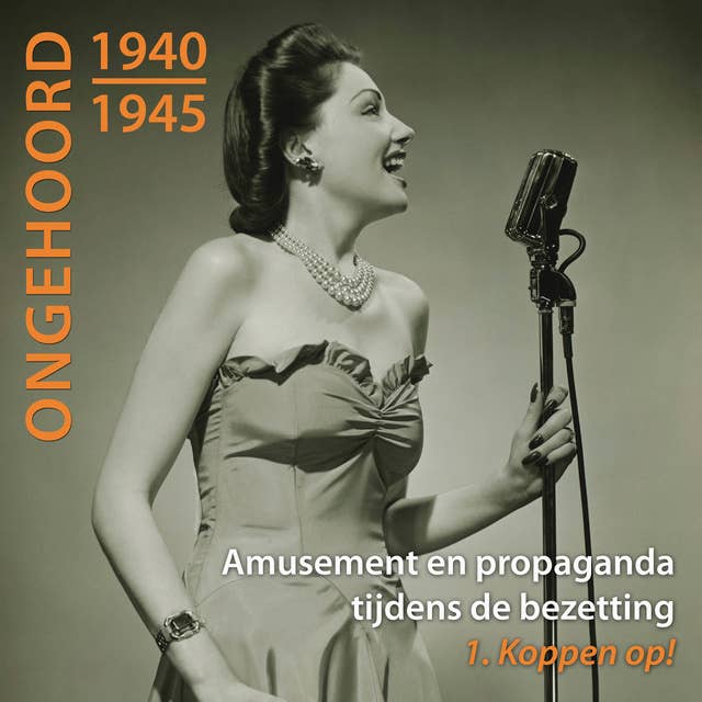 Ongehoord 1940 - 1945 - Amusement en propaganda tijdens de bezetting 1 Koppen op!: 1 Koppen op!