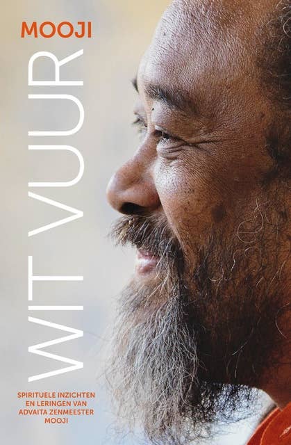Wit vuur: Spirituele inzichten en leringen van Advaita Zenmeester Mooji