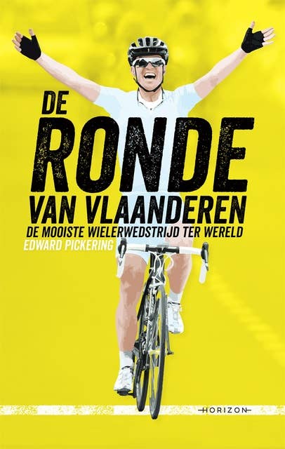 De Ronde van Vlaanderen: Over de zwaarste wielerwedstrijd ter wereld