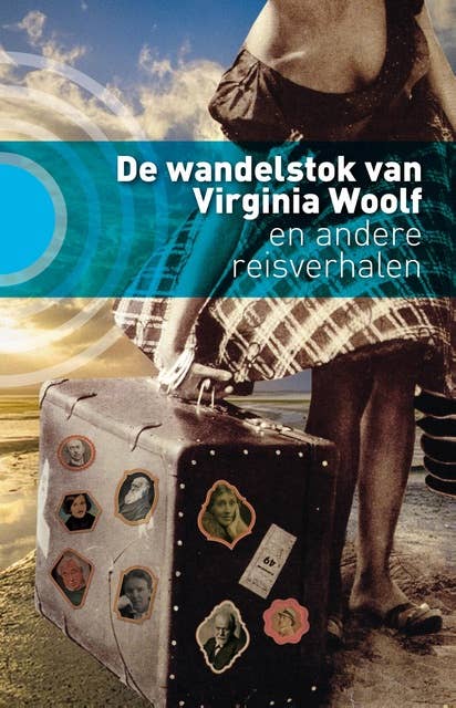 De wandelstok van Virginia Woolf: en andere reisverhalen