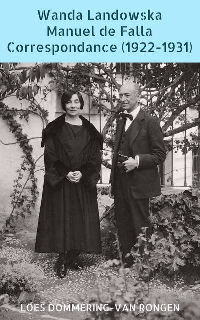 Wanda Landowska: Manuel de Falla : Correspondance (1922-1931). Mémé et le moine, une amitié précieuse