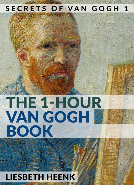 The 1-Hour Van Gogh Book: Complete Van Gogh Biography for Beginners