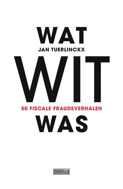 Wat wit was: 50 fiscale fraudeverhalen