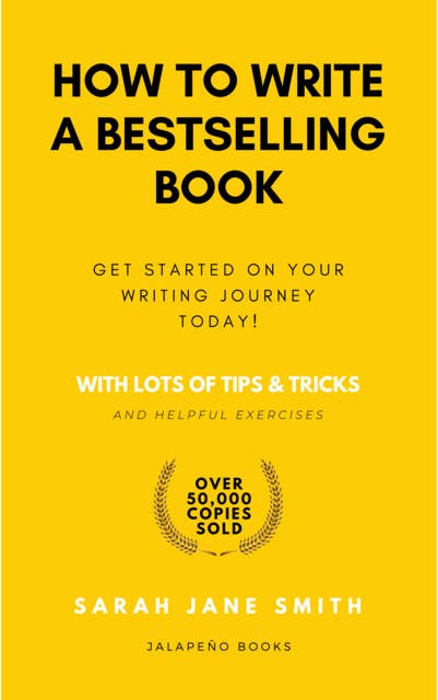 How to Write a Bestselling Book: With lots of tips & tricks